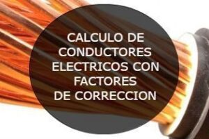 CALCULO DE CONDUCTORES ELECTRICOS CON FACTORES DE CORRECCION