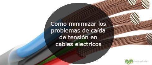 Como minimizar los problemas de cada de tensin en cables electricos