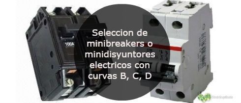 Seleccion de minibreakers o minidisyuntores electricos con curvas B, C, D