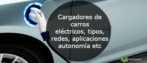 Cargadores de carros elctricos tipos redes aplicaciones autonoma etc