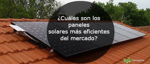 Cuales son los paneles solares ms eficientes del mercado