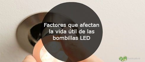 Factores que afectan la vida til de las bombillas LED