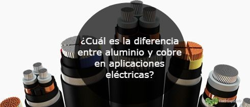 Cual es la diferencia entre aluminio y cobre en aplicaciones electricas