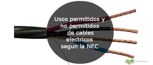 Usos permitidos y no permitidos de cables electricos segun la NEC
