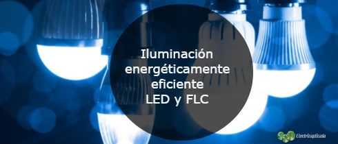 Iluminación energéticamente eficiente LED y FLC