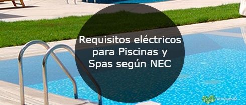 Requisitos eléctricos para Piscinas y Spas según NEC