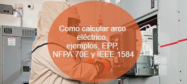 Como calcular arco eléctrico, ejemplos, EPP, NFPA 70E y IEEE 1584