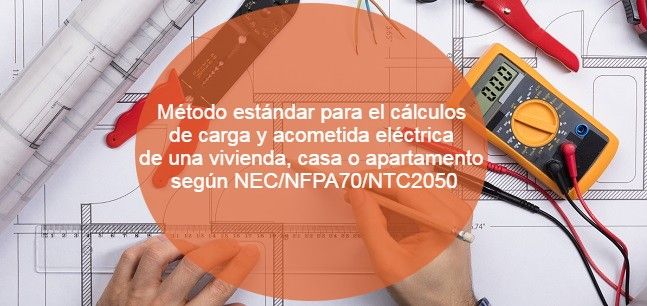 Método estándar para el cálculos de carga y acometida eléctrica de una vivienda, casa o apartamento según NEC_NFPA70_NTC2050