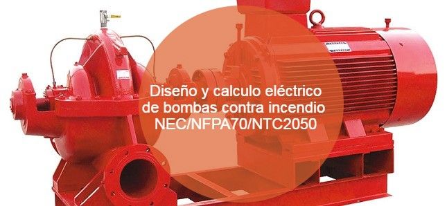 Diseño y calculo eléctrico de bombas contra incendio NEC_NFPA70_NTC2050