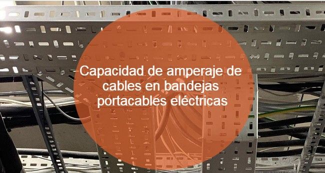Capacidad de amperaje de cables en bandejas portacables eléctricas
