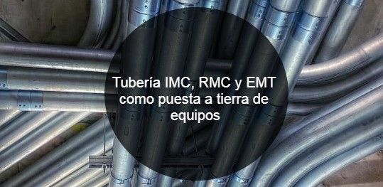 Tuberia IMC RMC y EMT utilizada como condcutor de puesta a tierra
